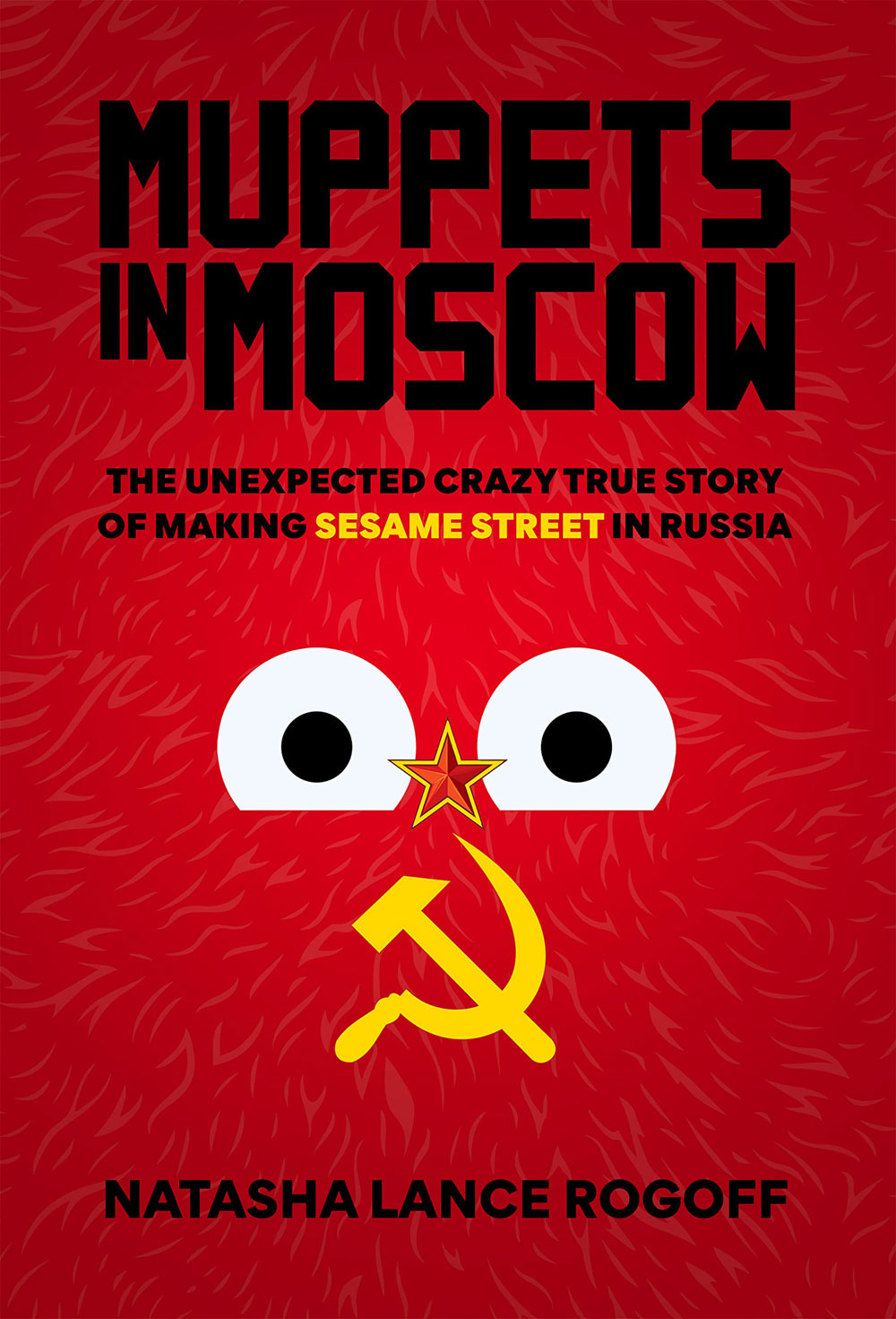 Muppets in Moscow: The Unexpected Crazy True Story of Making Sesame Street in Russia