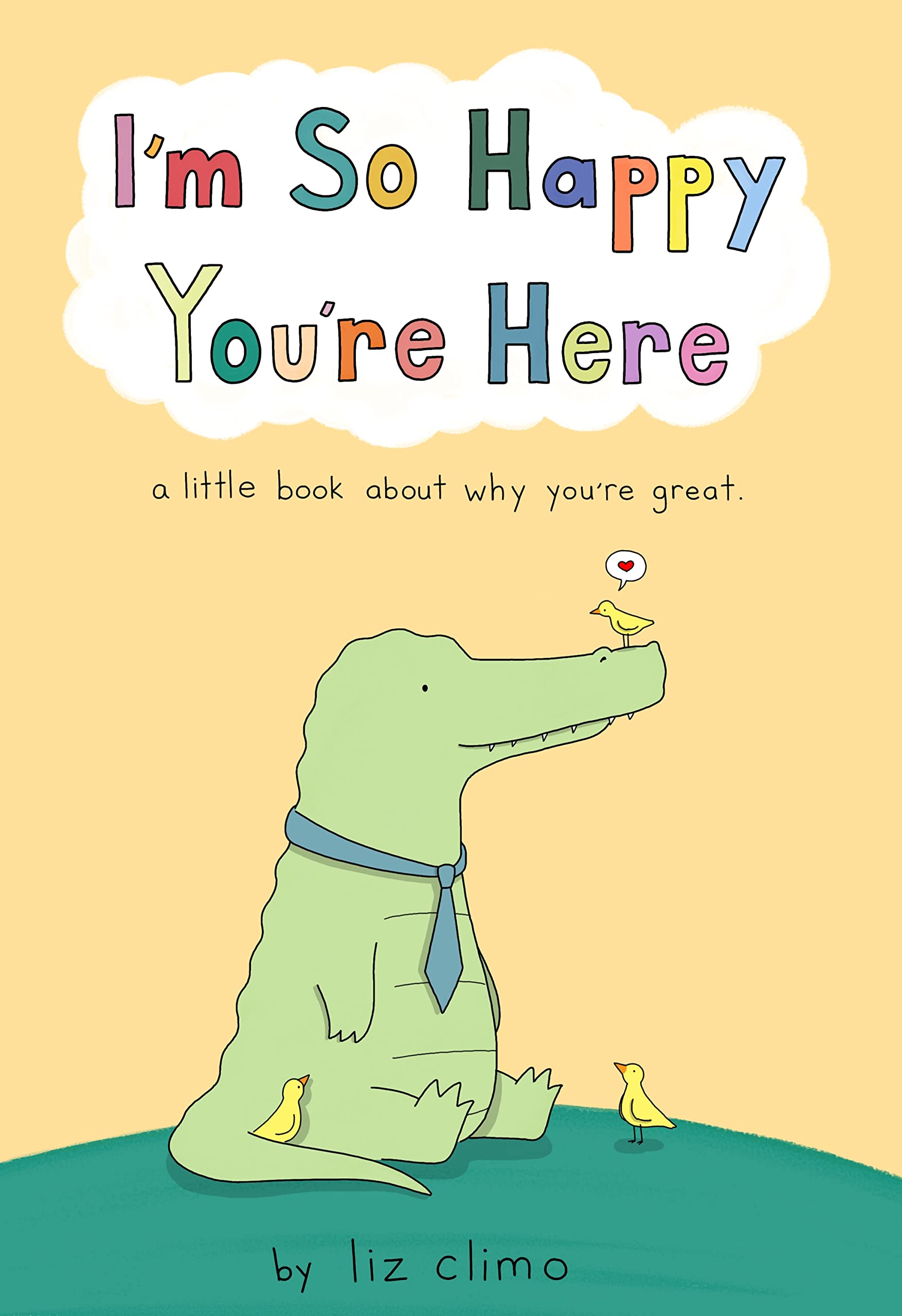 I’m So Happy You’re Here: A Little Book About Why You’re Great