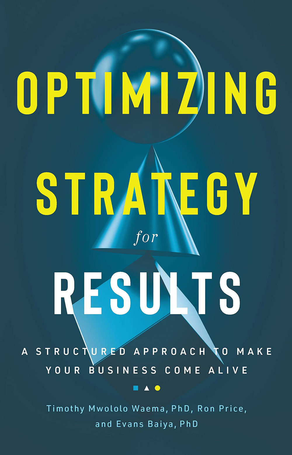 Optimizing Strategy For Results: A Structured Approach to Make Your Business Come Alive
