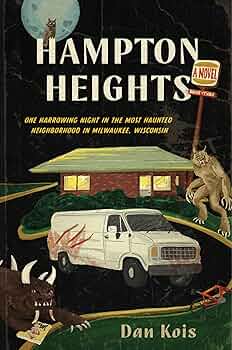 Hampton Heights: One Harrowing Night in the Most Haunted Neighborhood in Milwaukee, Wisconsin