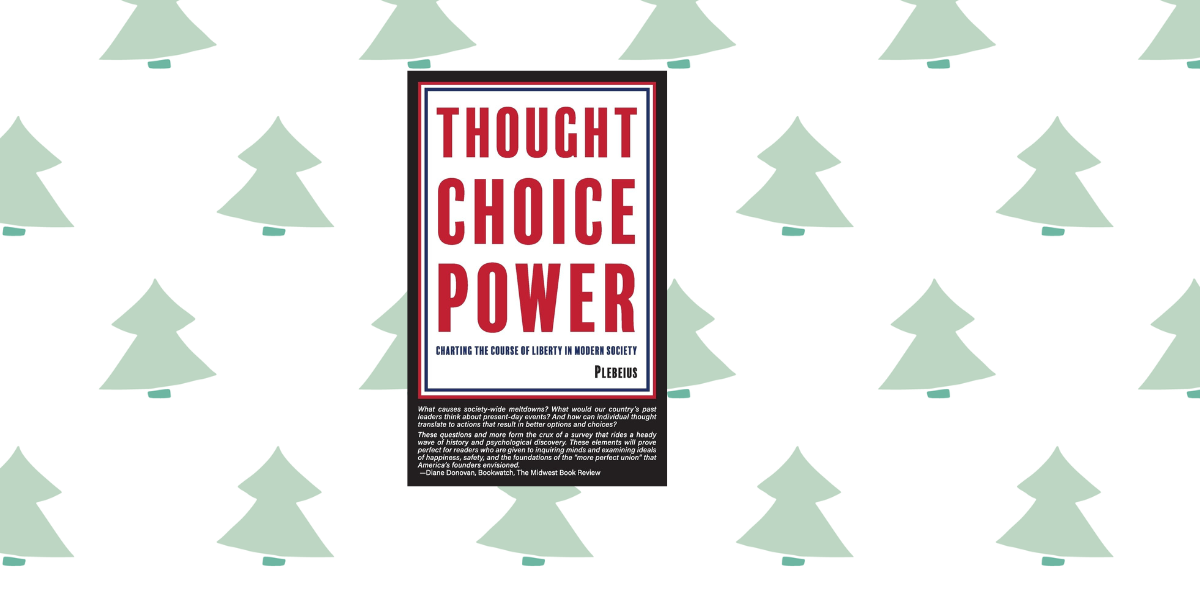 Thought Choice Power: Charting the Course of Liberty in Modern Society by Plebeius